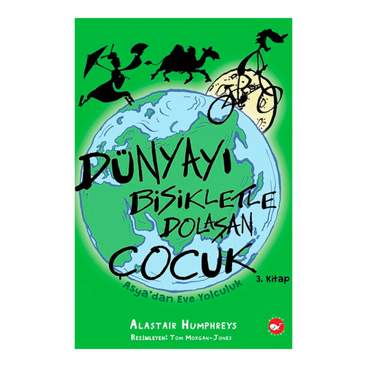 Beyaz Balina Yayınları Dünyayı Bisikletle Dolaşan Çocuk 3. Kitap - Asya'dan Eve Yolculuk
