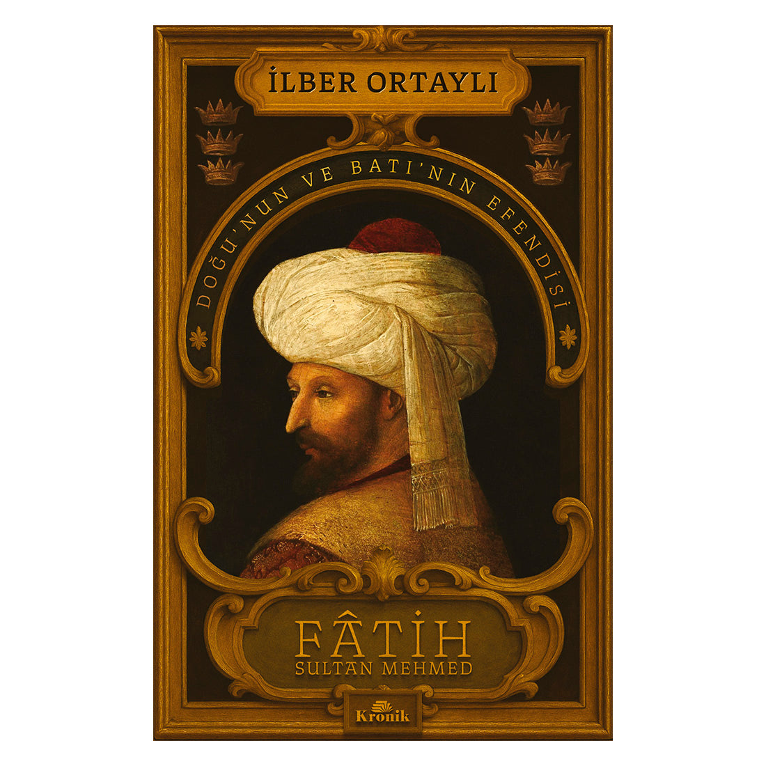 Kronik Kitap Fatih Sultan Mehmed - Doğu’nun ve Batı’nın Efendisi