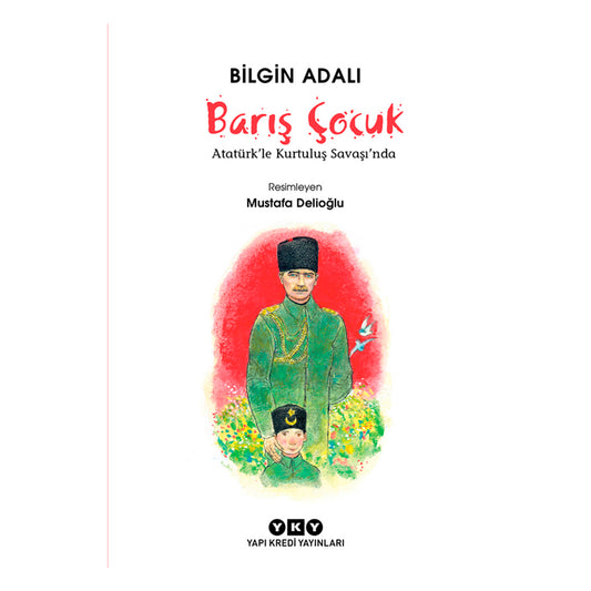 Yapı Kredi Yayınları Barış Çocuk - Atatürk'le Kurtuluş Savaşı'nda