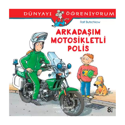 İş Bankası Kültür Yayınları Dünyayı Öğreniyorum - Arkadaşım Motosikletli Polis