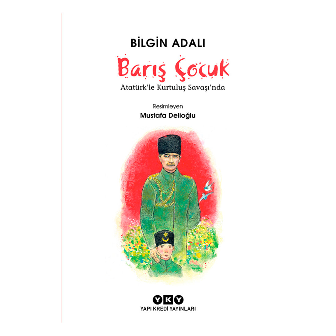 Yapı Kredi Yayınları Barış Çocuk - Atatürk'le Kurtuluş Savaşı'nda